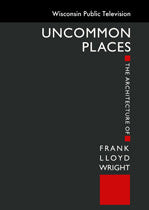 Uncommon Places: The Architecture of Frank Lloyd Wright